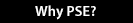 Why PSE